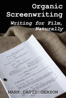 Organic Screenwriting: Writing for Film Naturally 1950189074 Book Cover