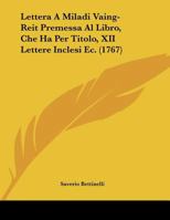 Lettera A Miladi Vaing-Reit Premessa Al Libro, Che Ha Per Titolo, XII Lettere Inclesi Ec. (1767) 1276652836 Book Cover