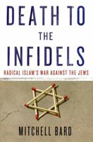 Death to the Infidels: Radical Islam's War Against the Jews 1137279079 Book Cover