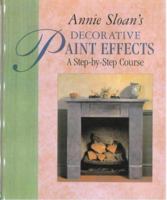 Annie Sloan Decorative Paint Effects: A Practical Guide 0895778807 Book Cover