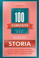 Le 100 Curiosità e Stranezze - Edizione Storia (Italian Edition) B0CMMW4KJD Book Cover