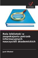 Rola biblioteki w zaspokajaniu potrzeb informacyjnych nauczycieli akademickich 6209273122 Book Cover