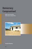 Democracy Compromised: Cheifs And the Politics of the Land in South Africa (Afrika-Studiecentrum) 900414482X Book Cover
