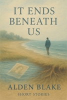 It Ends Beneath Us | What Lies Beneath the Waves of Time: Stories from the Depths of Memory and Grief B0F7M444NR Book Cover