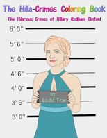 The Hilla-Crimes Coloring Book: The Hilarious Crimes of Hillary Rodham Clinton! 069275184X Book Cover