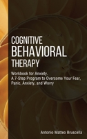 Cognitive Behavioral Therapy Workbook for Anxiety: A 7-Step Program to Overcome Your Fear, Panic, Anxiety, and Worry 1079038396 Book Cover