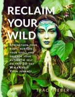 Reclaim Your Wild: Strengthen your body, nurture your soul, and unleash your authentic self on this 30-day WalkAbout Yoga journey 1737136120 Book Cover