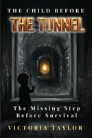 The Child Before The Tunnel: The Missing Step Before Survival (The Tunnel Series) 1066876401 Book Cover