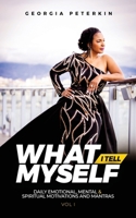 What I Tell Myself - Vol 1: Daily Emotional, Mental & Spiritual Motivations and Mantras 1960207881 Book Cover