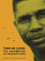 Turn Me Loose: The Unghosting of Medgar Evers 0820345415 Book Cover