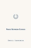 Pause Between Echoes: Poetry and Prose on Life, Love, and the Quiet Moments That Change Us (The Healing Journey Series) B0FJXDVH48 Book Cover