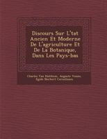 Discours Sur L'�tat Ancien Et Moderne De L'agriculture Et De La Botanique, Dans Les Pays-bas 1286870852 Book Cover