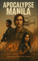 Apocalypse Manila: The End Begins 1520662807 Book Cover