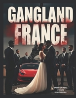 Gangland France: Based on Real Events B0DHQVJGZZ Book Cover