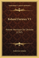 Roland Furieux V3: Poeme Heroique De L'Arioste (1787) 1165812215 Book Cover