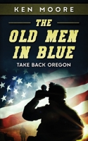 The Old Men in Blue: Take Back Oregon B09LWGTFZL Book Cover