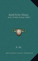 Ashton Hall: And Other Poems 1120159318 Book Cover