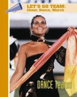 Dance Teams (Let's Go Team--Cheer, Dance, March) 1590845404 Book Cover