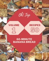 Oh! Top 50 60-Minute Banana Bread Recipes Volume 1: 60-Minute Banana Bread Cookbook - The Magic to Create Incredible Flavor! B0948LPPKJ Book Cover