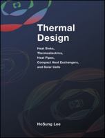 Thermal Design: Heat Sinks, Thermoelectrics, Heat Pipes, Compact Heat Exchangers, and Solar Cells 0470496622 Book Cover
