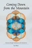 Coming Down from the Mountain: A Journey Through Catholicism to the God of Love 1504304071 Book Cover