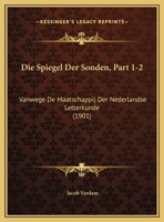 Die Spiegel Der Sonden, Part 1-2: Vanwege De Maatschappij Der Nederlandse Letterkunde (1901) 116044465X Book Cover