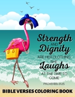 Strength and Dignity Are Her Clothing. She Laughs at The Time To Come Proverbs 31:25: Bible Verses Coloring Book Tropical Flamingo Floral Illustrations B08Y49S8MP Book Cover