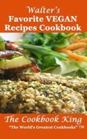 Walter's Favorite VEGAN Recipes Cookbook 1539133540 Book Cover