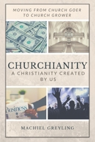 Churchianity: A Christianity Created by Us B08CWJ7L55 Book Cover