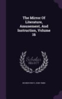 The Mirror of Literature, Amusement, and Instruction, Volume 16 1146372108 Book Cover