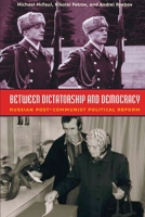Between Dictatorship and Democracy: Russian Post-Communist Political Reform 0870032062 Book Cover