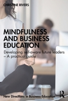 Mindfulness and Business Education: Developing self-aware future leaders – A practical guide 103263748X Book Cover