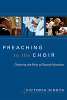 Preaching to the Choir: Claiming the Role of Sacred Musician 0898695287 Book Cover