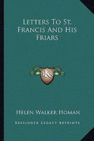 Letters To St. Francis And His Friars 1163147141 Book Cover