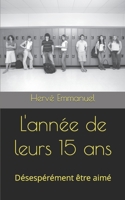 L'année de leurs 15 ans: Désespérément être aimé B0BTRZ7NTT Book Cover