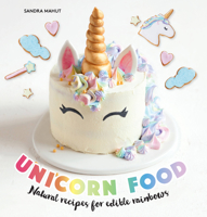 Unicorn Food: Natural Recipes for Edible Rainbows 1631596012 Book Cover