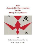 The Apostolic Succession in the Holy Scriptures 1493609017 Book Cover