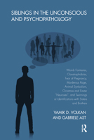 Siblings in the Unconscious and Psychopathology: Womb Fantasies, Claustrophobias, Fear of Pregnancy, Murderous Rage, Animal Symbolism, Christmas and E 0367102927 Book Cover