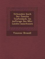 Urkunden-Buch Der Familie Teufenbach: Im Auftrage Des M HR. Landes-Ausschusses 1249935237 Book Cover