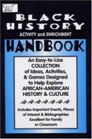 Black History Activity and Enrichment Handbook: An Easy-To-Use Collection of Ideas, Activities & Games Designed to Help Explore African-American History and Culture 0940975149 Book Cover