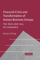 Financial Crisis and Transformation of Korean Business Groups: The Rise and Fall of Chaebols 0521025192 Book Cover
