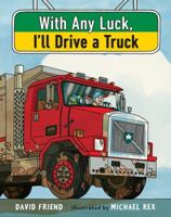 With Any Luck, I'll Drive a Truck 0399169563 Book Cover