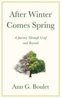 After Winter Comes Spring: A Journey Through Grief and Beyond 1958217719 Book Cover