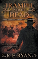 Trample Over the Dead: A Historical Western Series (Finnegan Gilhooley) B0GV6WMP9P Book Cover
