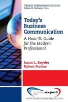 Today's Business Communication: A How-To Guide for the Modern Professional (Corporate Communications Collection) 1606496727 Book Cover