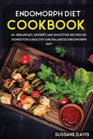 Endomorph Diet: 40+ Breakfast, Dessert and Smoothie Recipes designed for a healthy and balanced Endomorph diet B08VX17189 Book Cover