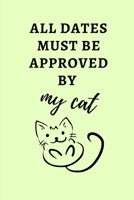 All Dates Must Be Approved By My Cat: Small Green 6" x 9" College Ruled Notebook 1695931459 Book Cover