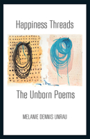 Happiness Threads: The Unborn Poems 1897289952 Book Cover