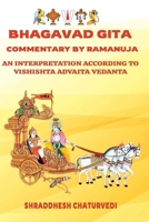 Bhagavad Gita Commentary By Ramanuja: An Interpretation According to Vishishta Advaita Vedanta B0G6X63SQK Book Cover