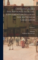 Orientis graeci inscriptiones selectae. Supplementum Sylloges inscriptionum graecarum; Volumen 2 1018727302 Book Cover